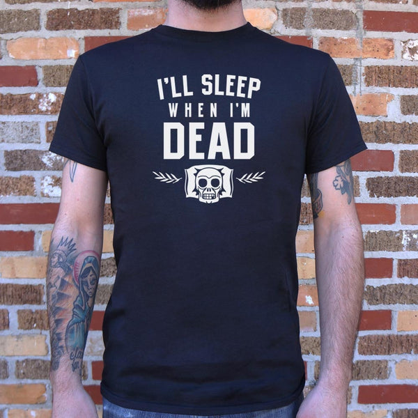 I'll Sleep When I'm Dead Men's T-Shirt