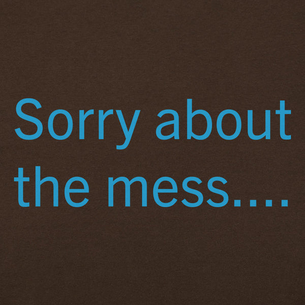 Sorry About The Mess Women's T-Shirt