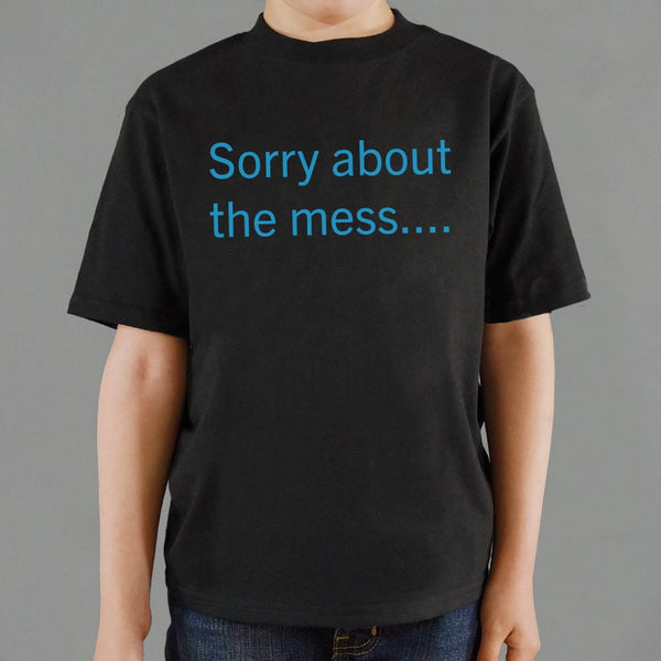 Sorry About The Mess Kids' T-Shirt