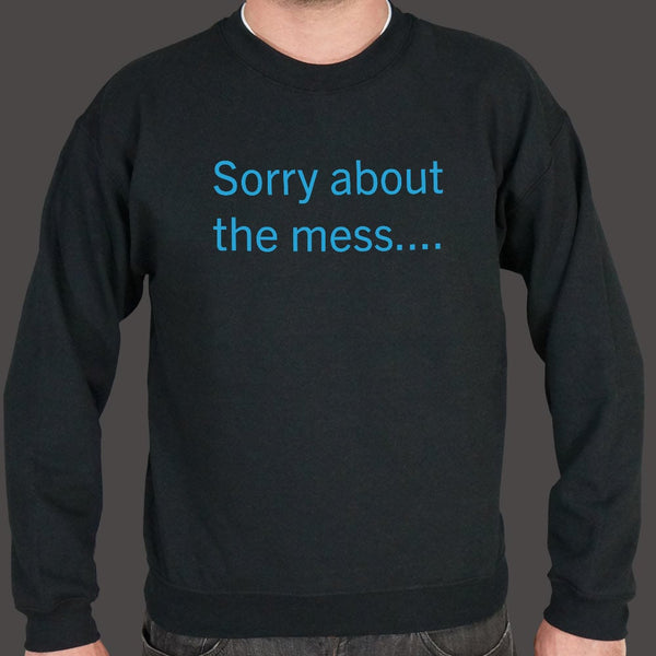 Sorry About The Mess Sweater