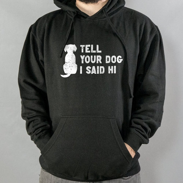 Tell Your Dog Hoodie