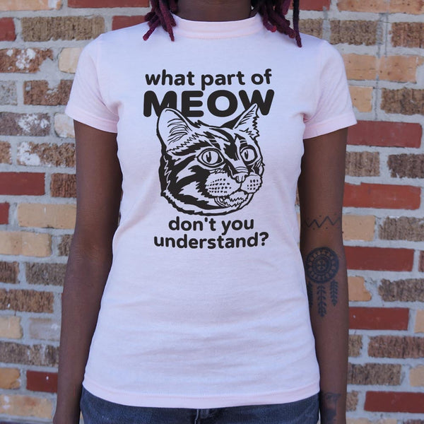 What Part of Meow Women's T-Shirt
