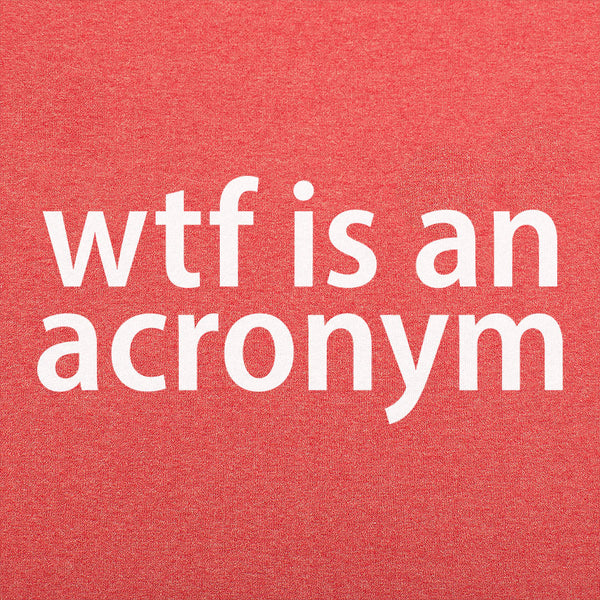 WTF Is An Acronym Men's T-Shirt