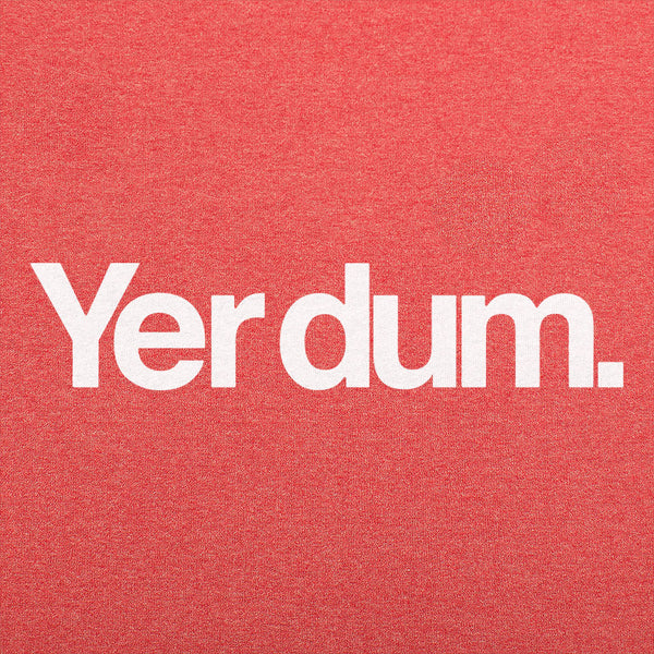 Yer Dum Men's T-Shirt