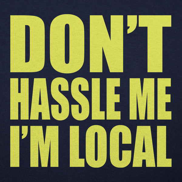 Don't Hassle Me I'm Local Women's T-Shirt