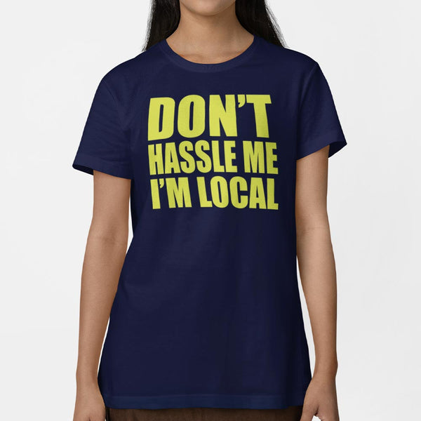 Don't Hassle Me I'm Local Women's T-Shirt