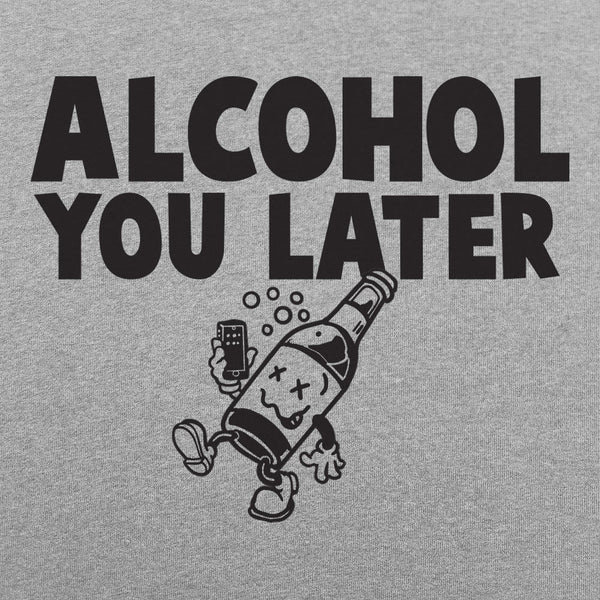 Alcohol You Later Hoodie