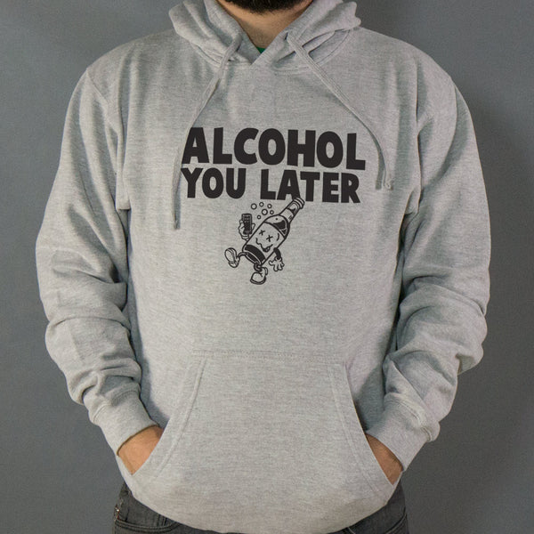 Alcohol You Later Hoodie