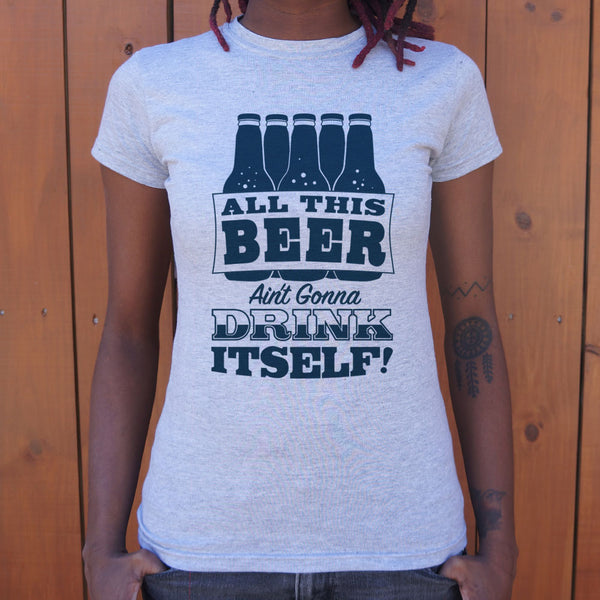 All This Beer Women's T-Shirt