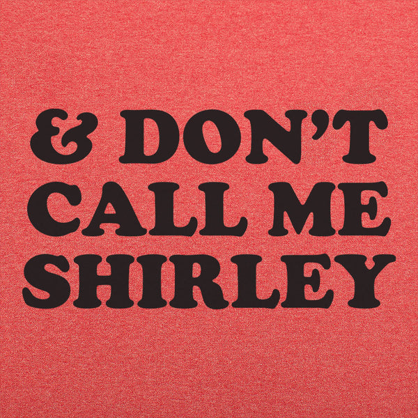 &amp; Don't Call Me Shirley Men's T-Shirt