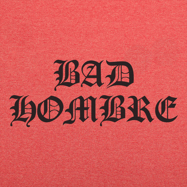 Bad Hombre Men's T-Shirt