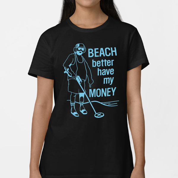 Beach Better Have My Money Women's T-Shirt