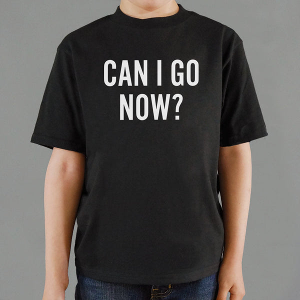 Can I Go Now? Kids' T-Shirt