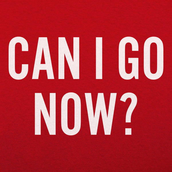 Can I Go Now? Men's T-Shirt