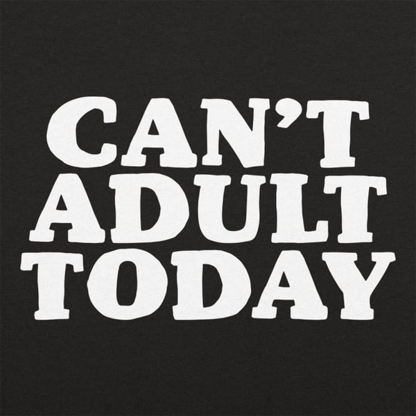 Can't Adult Today Sweater