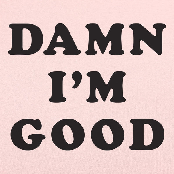 Damn I'm Good Women's T-Shirt