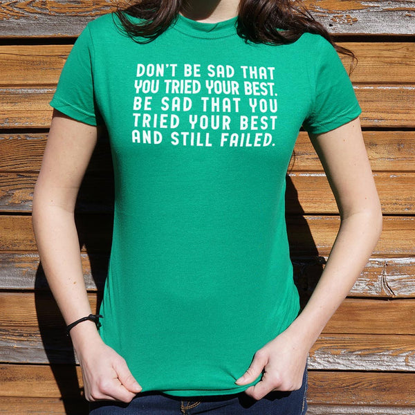 Don't Be Sad Women's T-Shirt