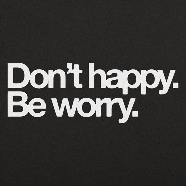 Don't Happy Be Worry Hoodie