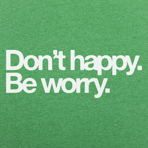 Don't Happy Be Worry Men's T-Shirt