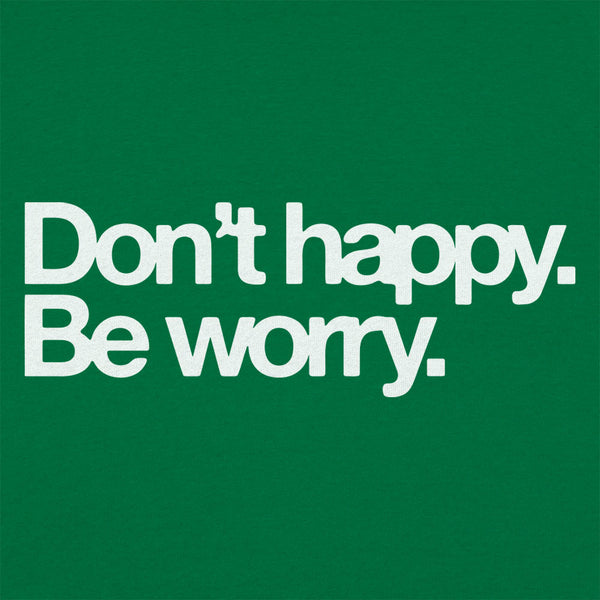 Don't Happy Be Worry Women's T-Shirt