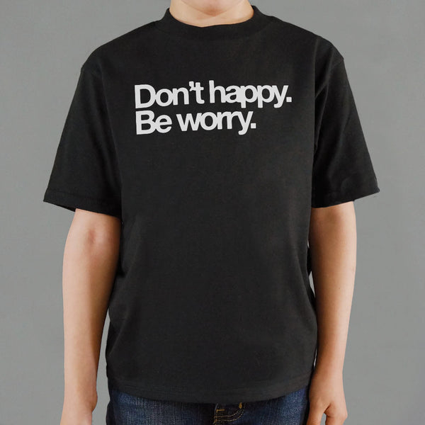 Don't Happy Be Worry Kids' T-Shirt