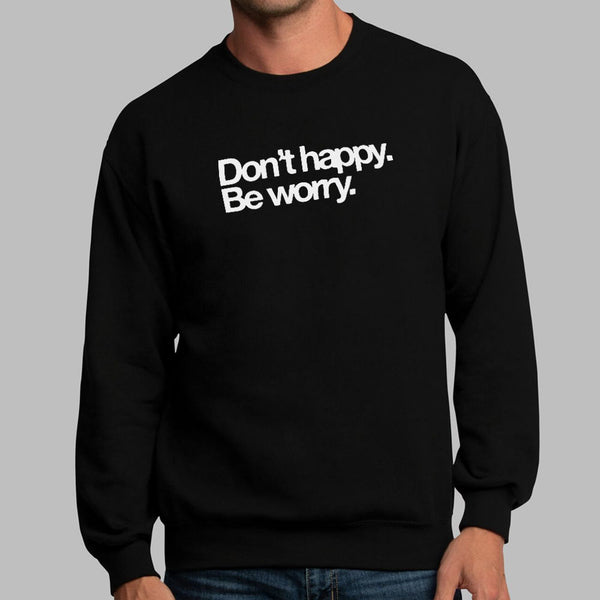 Don't Happy Be Worry Sweater