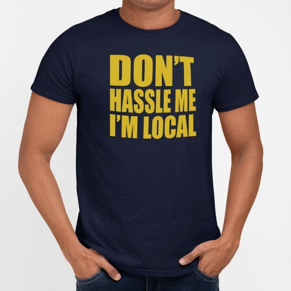 Don't Hassle Me I'm Local Men's T-Shirt