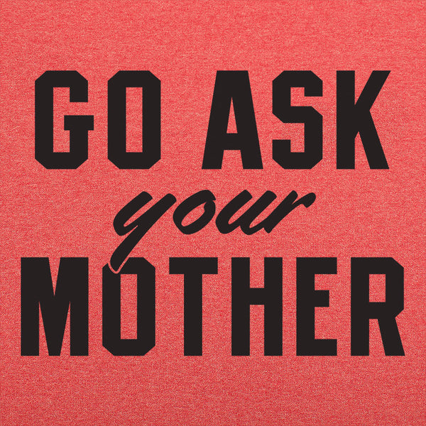 Go Ask Your Mother Men's T-Shirt