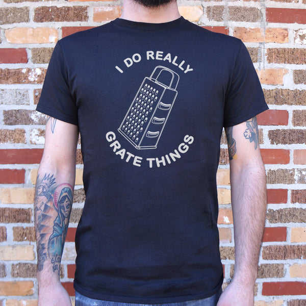 I Do Grate Things Men's T-Shirt