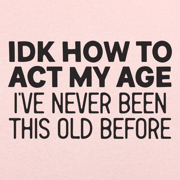 How to Act My Age Women's T-Shirt