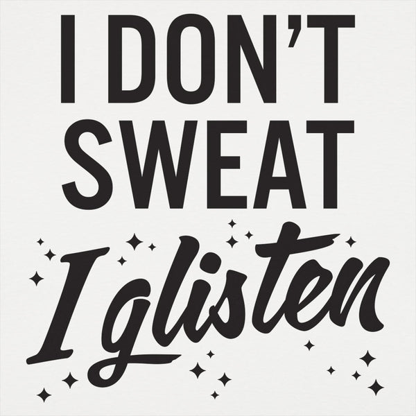 I Don't Sweat I Glisten Kids' T-Shirt