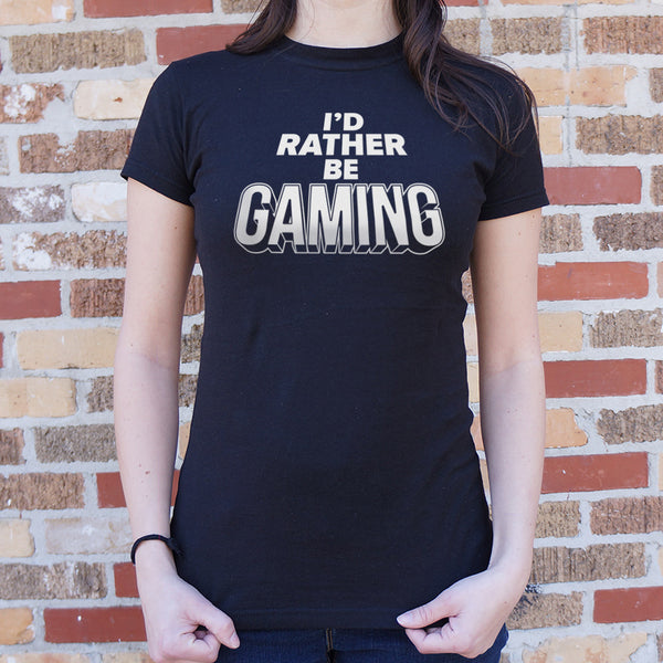 I'd Rather Be Gaming Women's T-Shirt