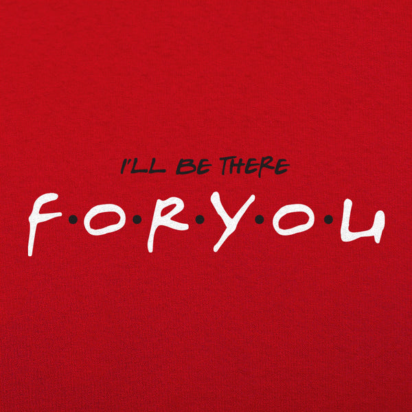 I'll Be There For You Men's T-Shirt