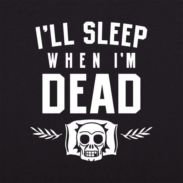 I'll Sleep When I'm Dead Men's T-Shirt