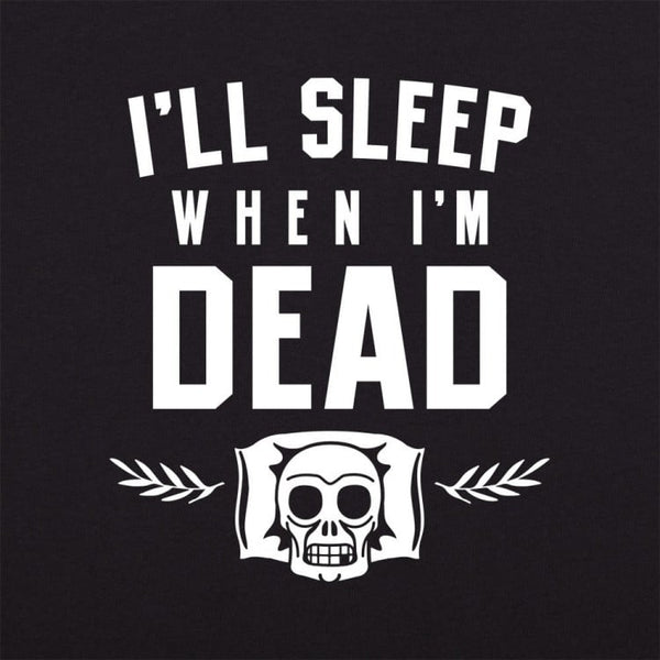 I'll Sleep When I'm Dead Women's T-Shirt