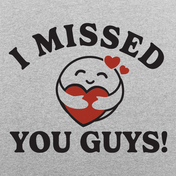 I Missed You Guys! Women's T-Shirt