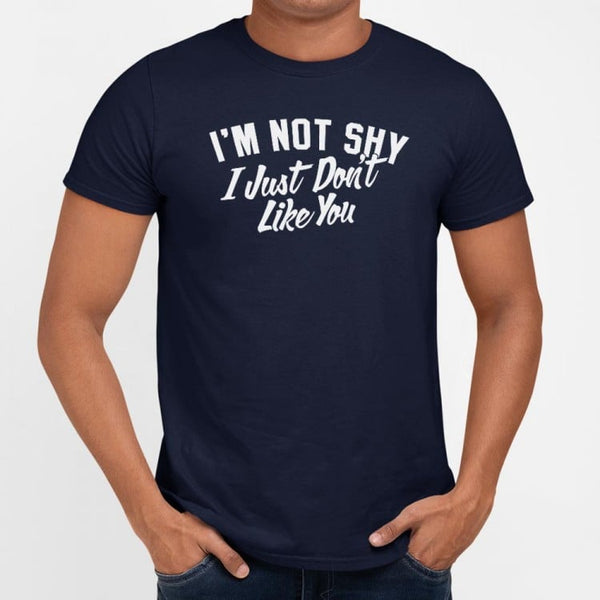 Not Shy Don't Like You Men's T-Shirt