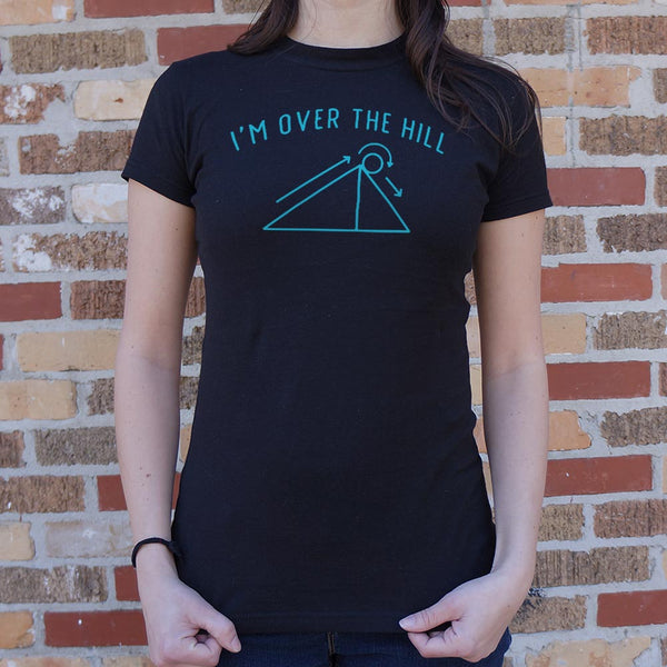 I'm Over The Hill Women's T-Shirt