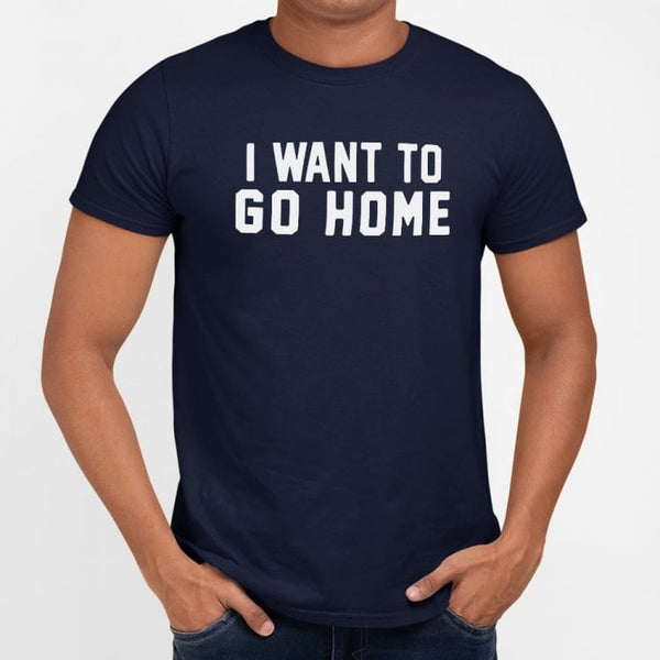 I Want To Go Home Men's T-Shirt