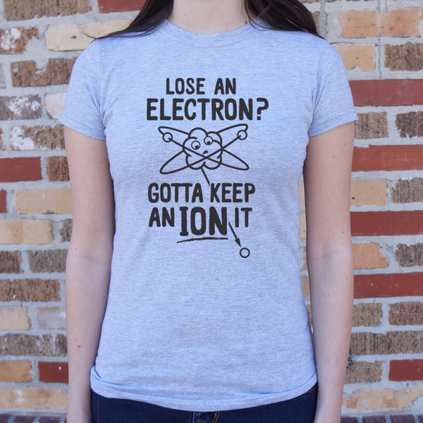 Gotta Keep An Ion It Women's T-Shirt