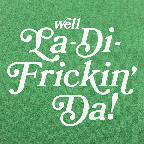 La-Di-Frickin Da Men's T-Shirt