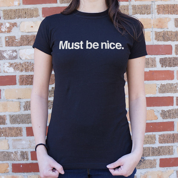 Must Be Nice Women's T-Shirt