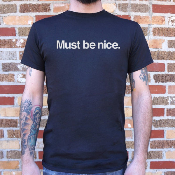 Must Be Nice Men's T-Shirt