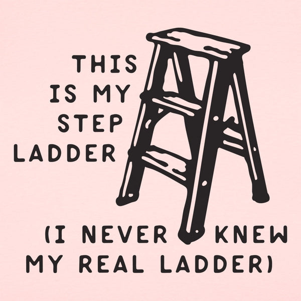 My Step Ladder Women's T-Shirt