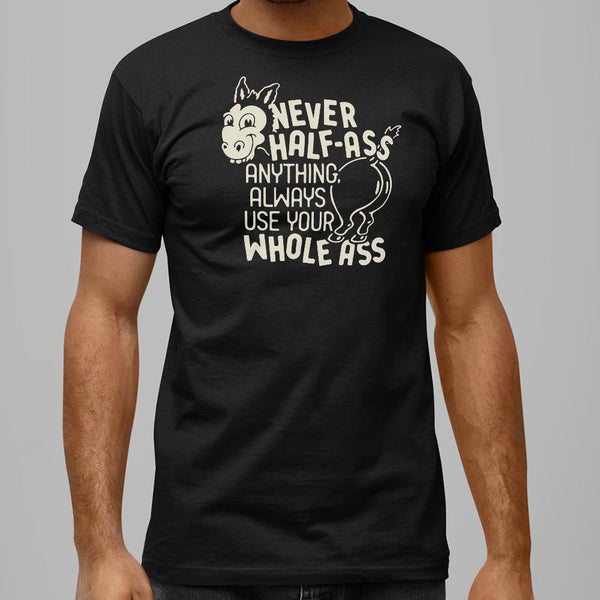 Never Half Ass Men's T-Shirt