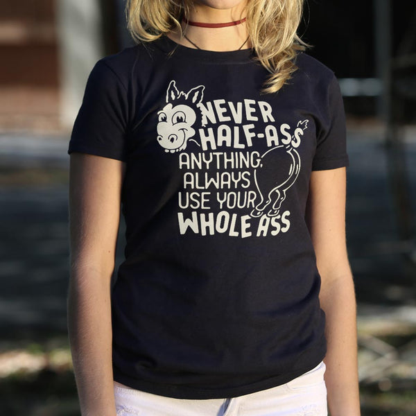 Never Half Ass Women's T-Shirt