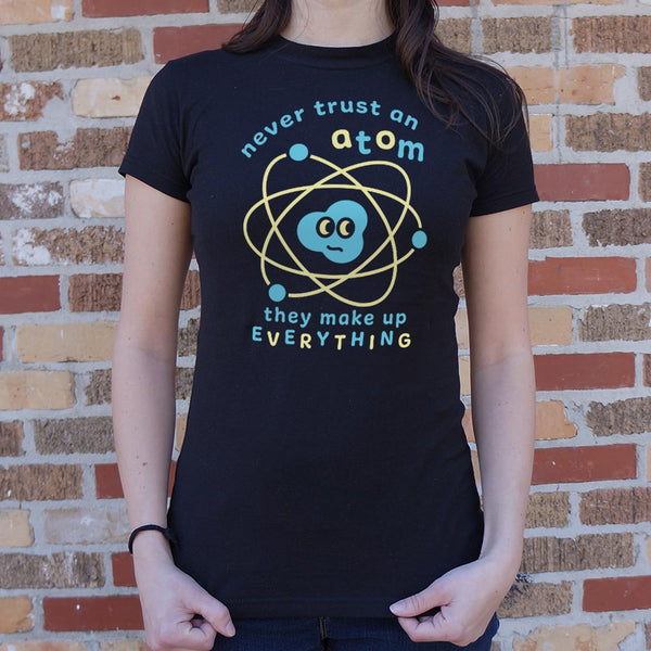 Never Trust an Atom Women's T-Shirt