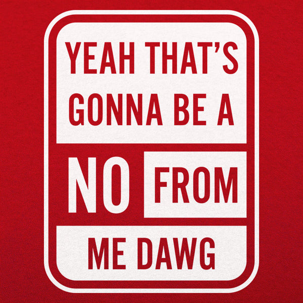 No From Me Dawg Men's T-Shirt