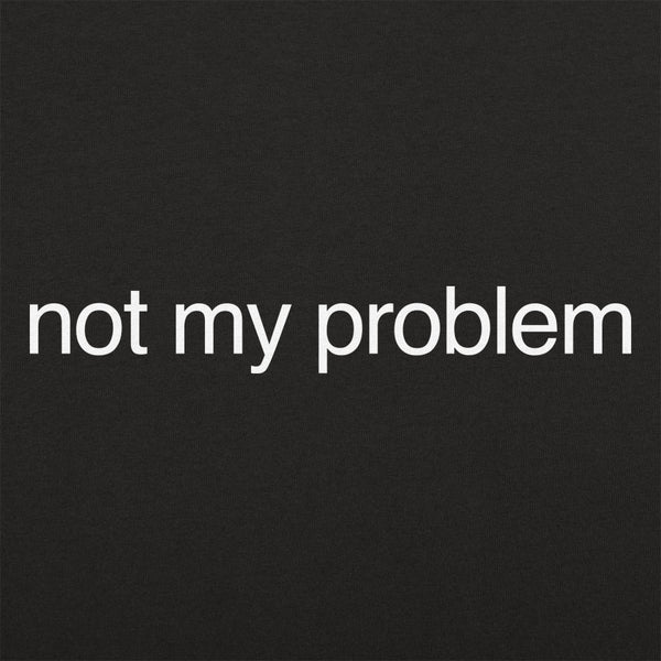 Not My Problem Women's T-Shirt