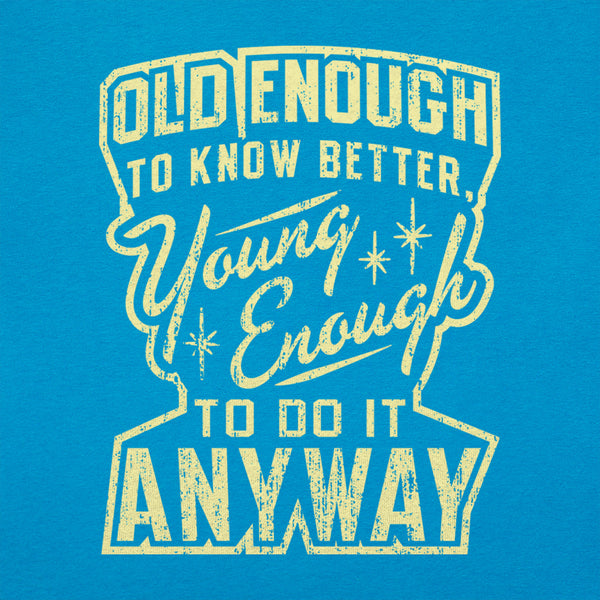 Old Enough Young Enough Women's T-Shirt